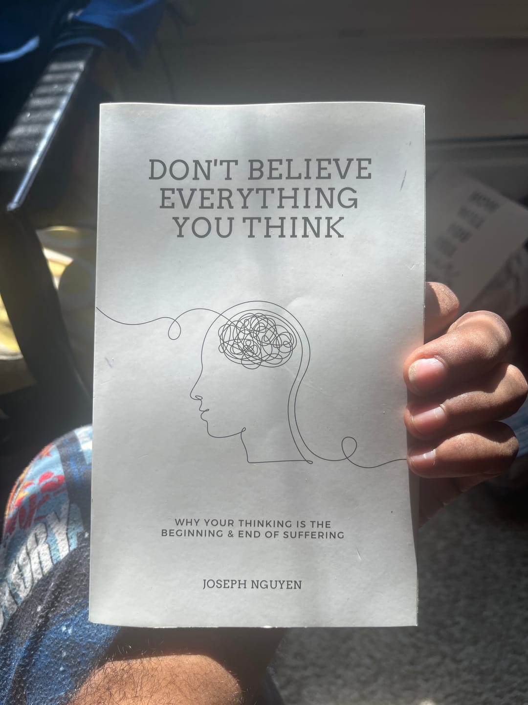 Customer photo review of Don't Believe Everything You Think: Why Your Thinking Is The Beginning & End Of Suffering