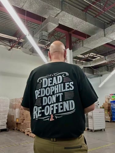 Customer photo review of Dead Pedophiles Don't Re-Offend T-Shirt/Sweatshirt/Hoodie