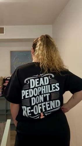 Customer photo review of Dead Pedophiles Don't Re-Offend T-Shirt/Sweatshirt/Hoodie