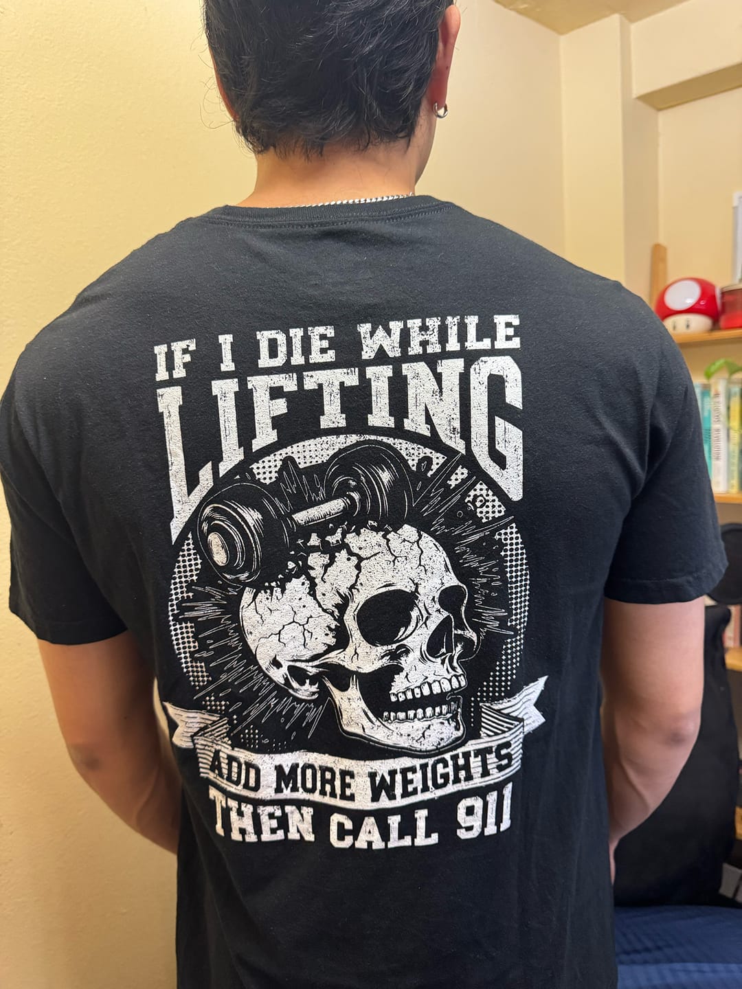 Customer photo review of If I Die While Lifting Add More Weights Then Call 911 T-Shirt