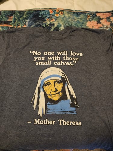 Customer photo review of Mother Theresa Quote T-Shirt