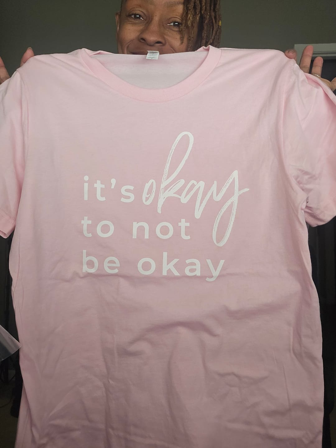 Customer photo review of It's Okay To Not Be Okay T-Shirt