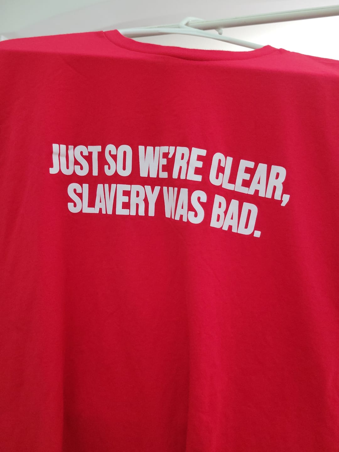 Customer photo review of Just So We’re Clear, Slavery Was Bad Unisex Tee