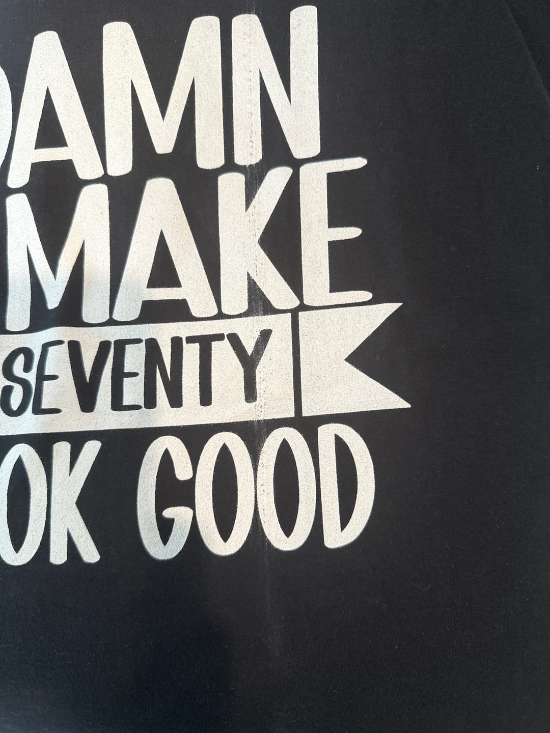 Customer photo review of Damn I Make 70 Look Good - 70th Birthday T-Shirt