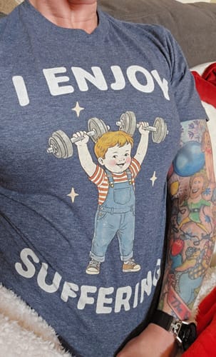Customer photo review of I Enjoy Suffering T-Shirt