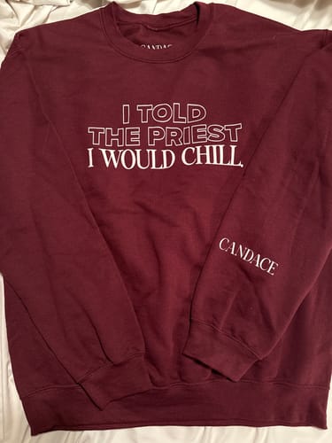 Customer photo review of I Told The Priest I Would Chill Crewneck