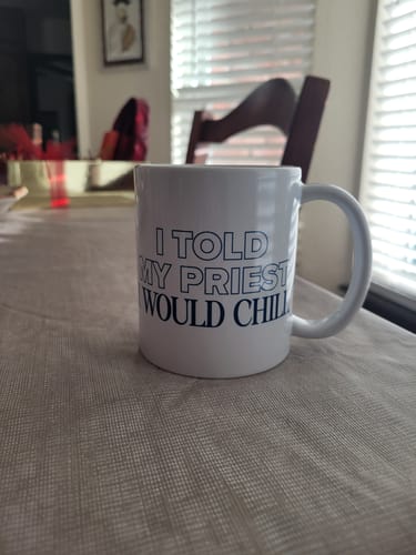 Customer photo review of I Told My Priest I Would Chill Mug