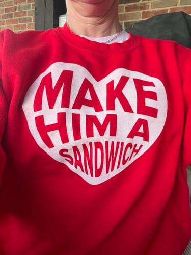 Customer photo review of Make Him A Sandwich V Day Crewneck