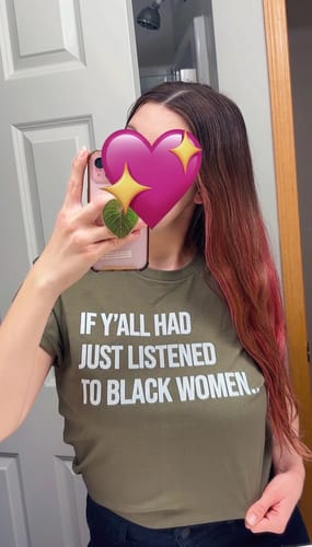 Customer photo review of If Y'all Had Just Listened to Black Women Unisex Tee