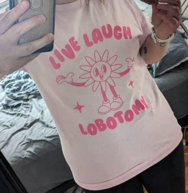 Customer photo review of Live Laugh Lobotomy T-shirt