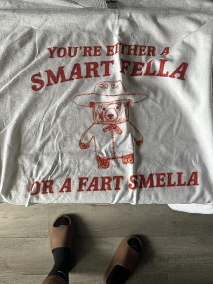 Customer photo review of You're Either A Smart Fella Or A Fart Smella Shirt