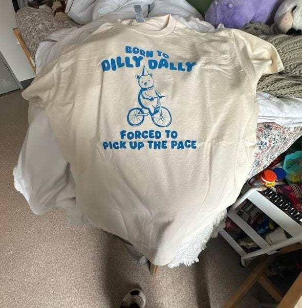 Customer photo review of Born To Dilly Dally Forced To Pick Up The Pace T-Shirt
