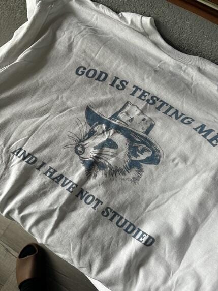 Customer photo review of God Is Testing Me And I Have Not Studied Possum T-Shirt