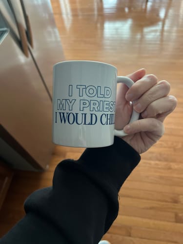 Customer photo review of I Told My Priest I Would Chill Mug