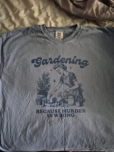 Customer photo review of Gardening Because Murder is Wrong T-shirt
