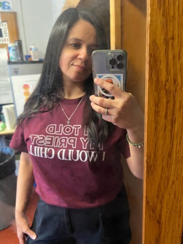 Customer photo review of I Told My Priest I Would Chill T‑Shirt