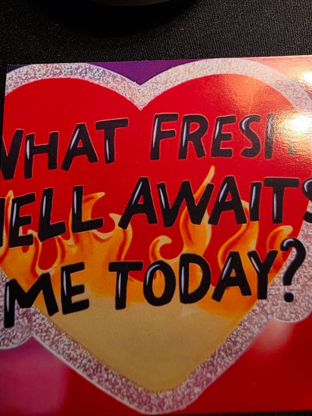Customer photo review of What Fresh Hell Awaits Me Today Sticker