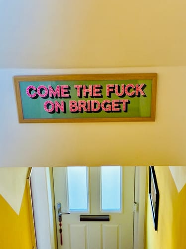 Customer photo review of Come The Fuck On Bridget Framed Print (New Style)