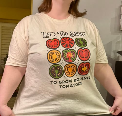 Customer photo review of Life's Too Short Tomatoes T-Shirt