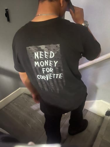 Customer photo review of NEED MONEY FOR CORVETTE TEE
