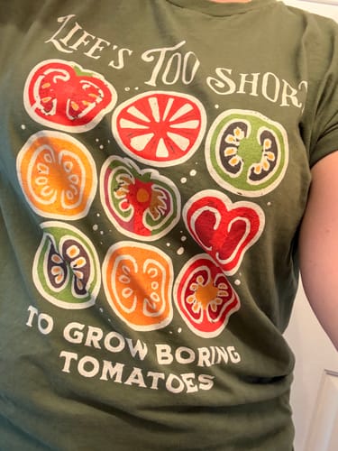 Customer photo review of Life's Too Short Tomatoes T-Shirt