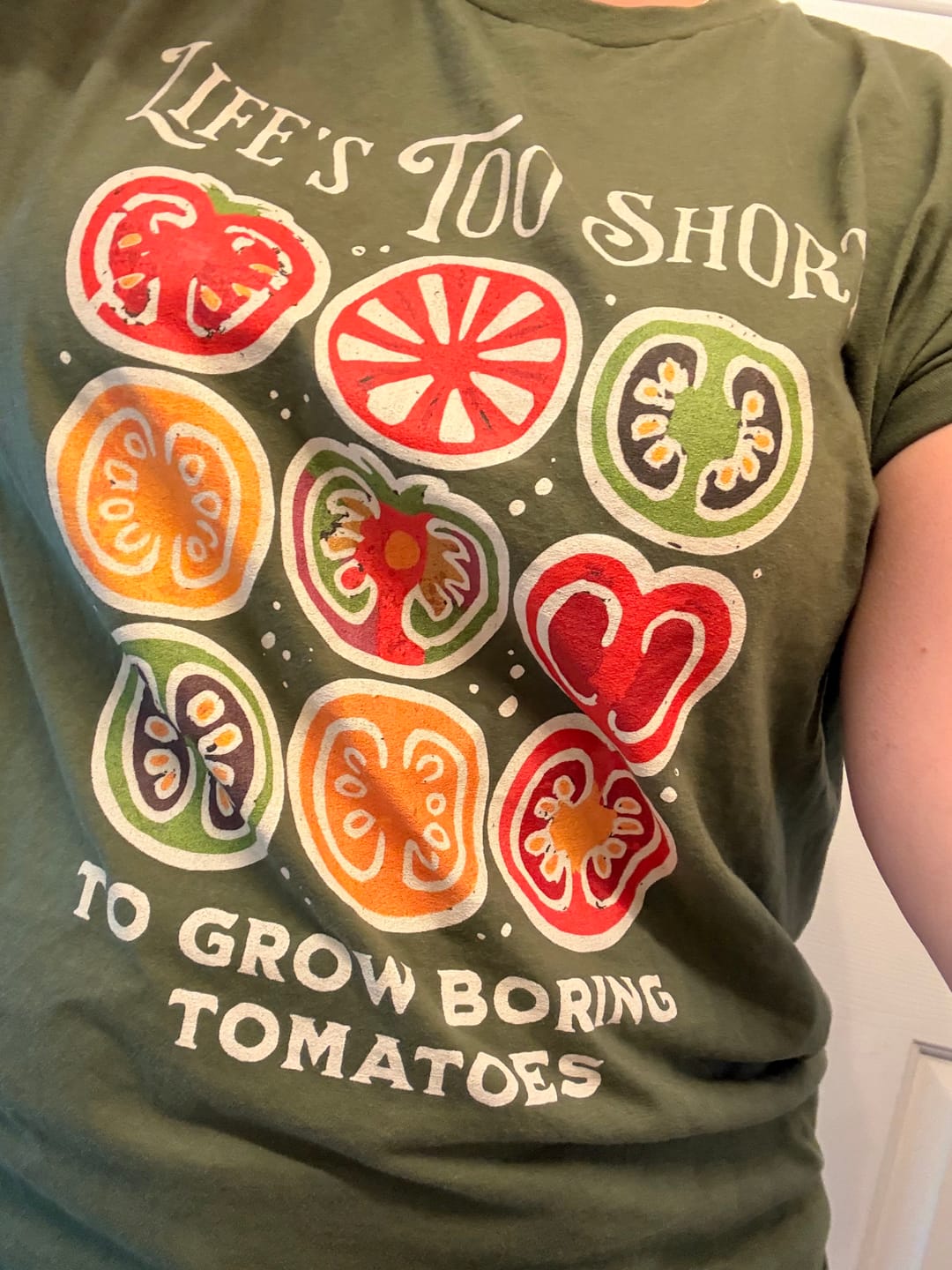 Customer photo review of Life's Too Short Tomatoes T-Shirt