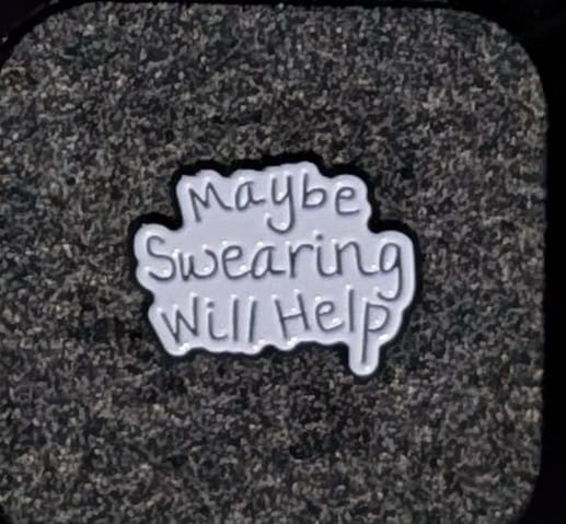 Customer photo review of Maybe Swearing Will Help Enamel Pin