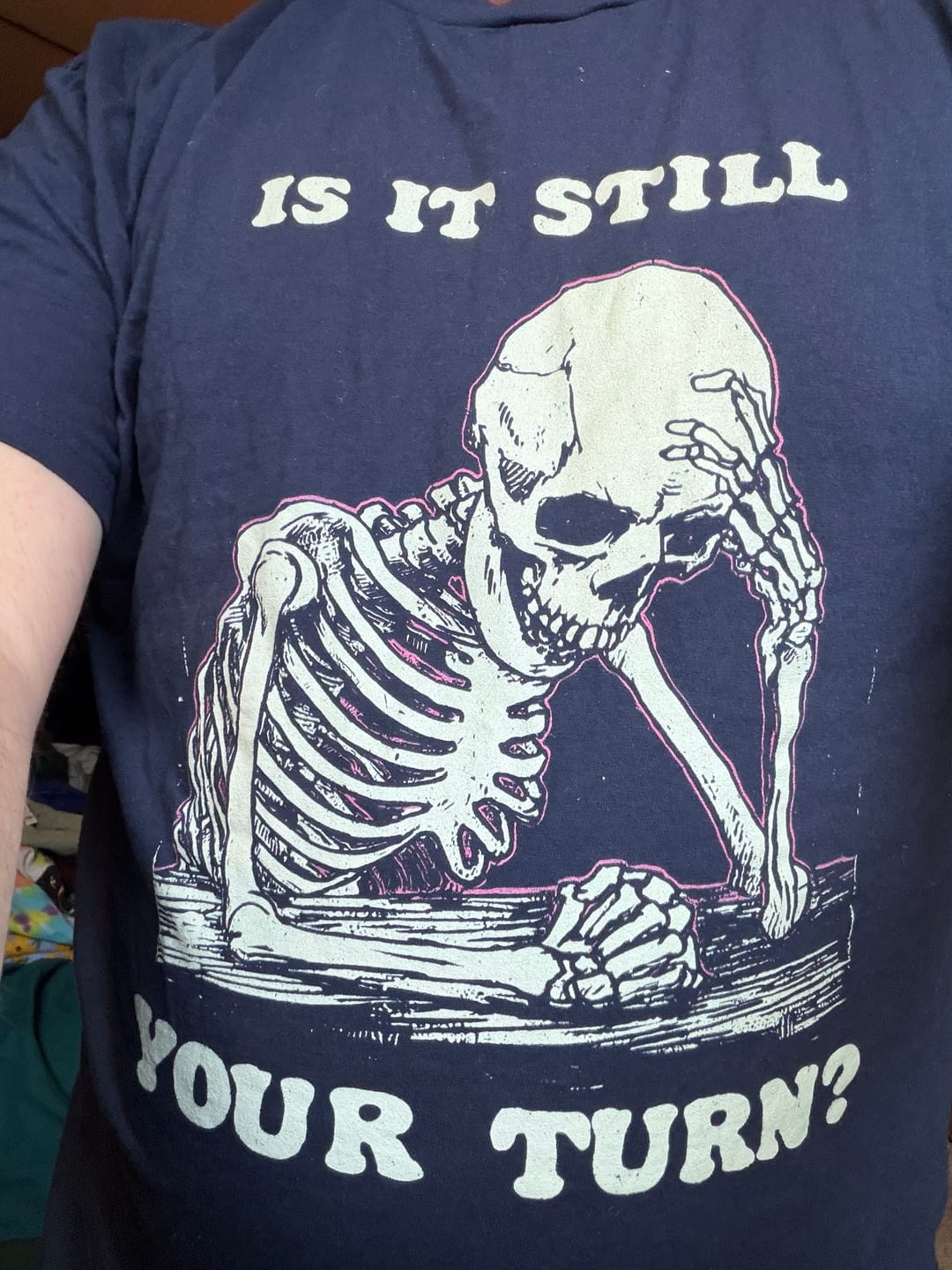 Customer photo review of Is It Still Your Turn T-Shirt