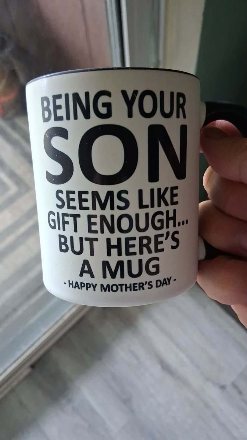 Customer photo review of Being Your Son is Gift Enough Funny Mother's Day Gift Accent Coffee Mug