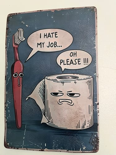 Customer's quirky metal wall art showing a toothbrush complaining to a roll of toilet paper.