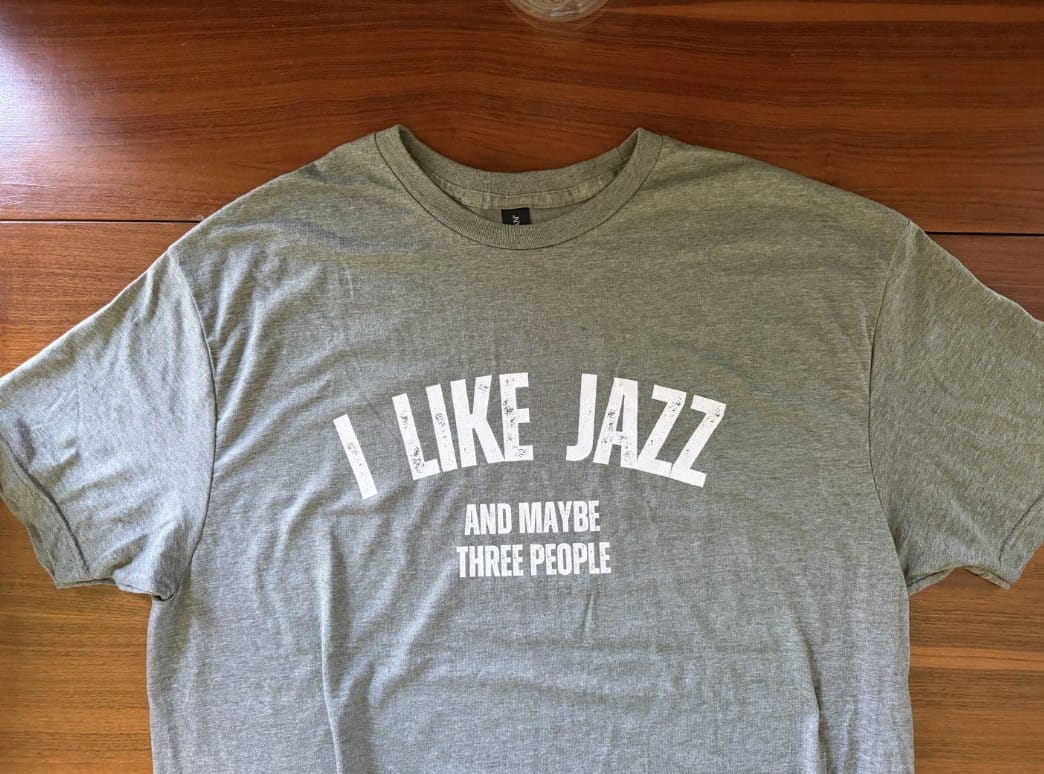 Customer photo review of I Like Jazz (And Maybe Three People) T-Shirt