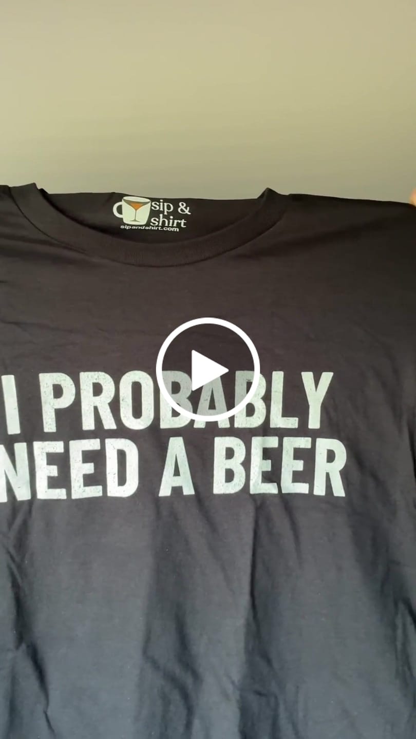 Customer video review of I Probably Need A Beer T-Shirt