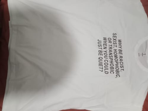 Customer photo review of WHY BE RACIST, SEXIST, HOMOPHOBIC, OR TRANSPHOBIC WHEN YOU COULD JUST BE QUIET