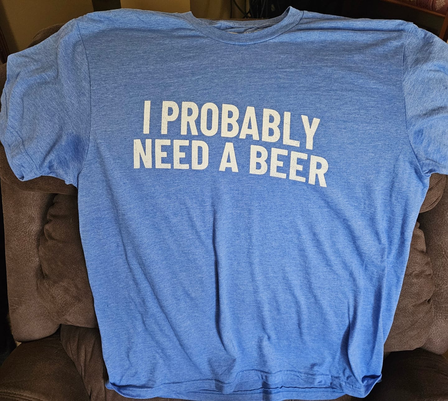 Customer photo review of I Probably Need A Beer T-Shirt