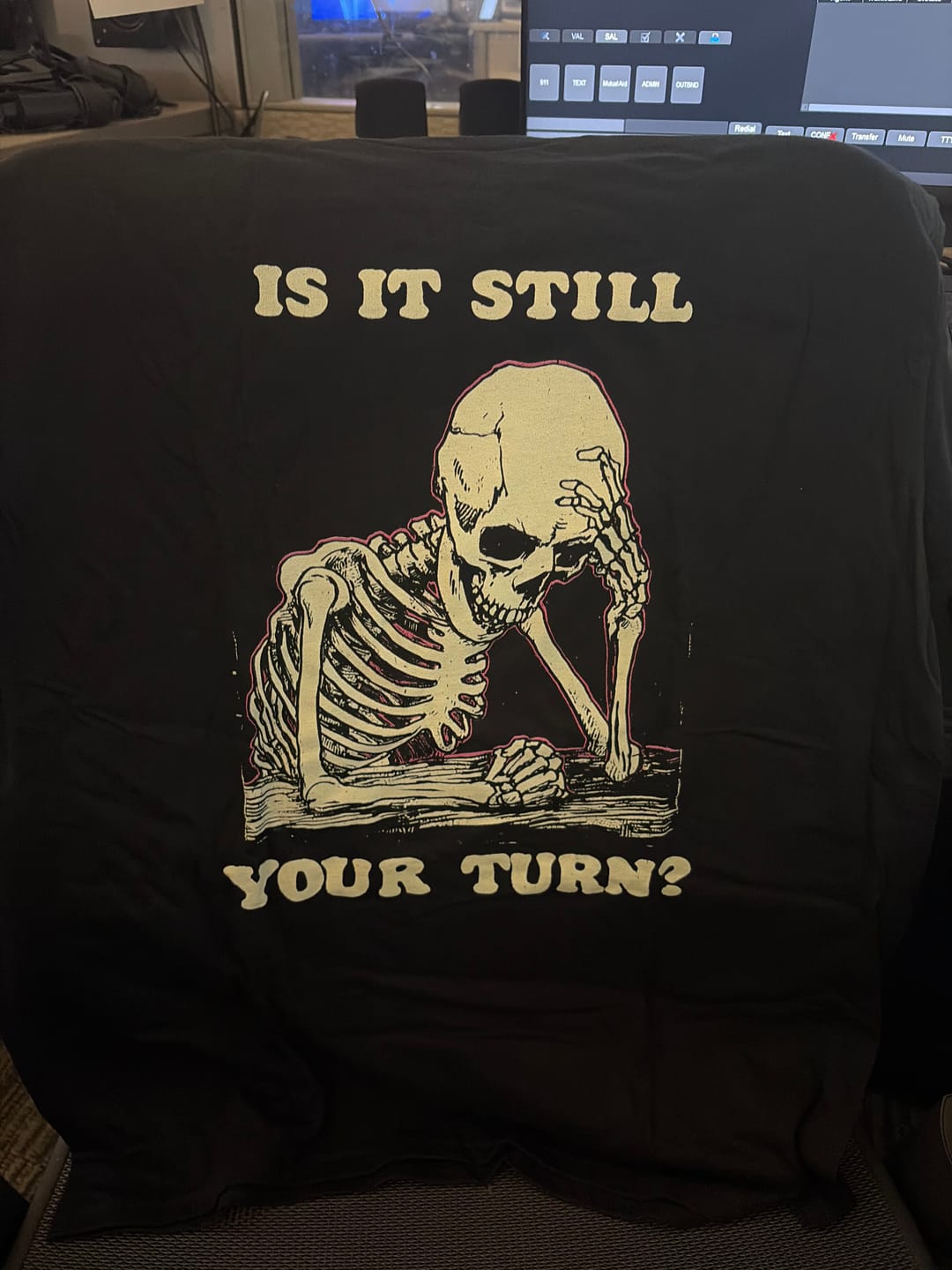 Customer photo review of Is It Still Your Turn T-Shirt