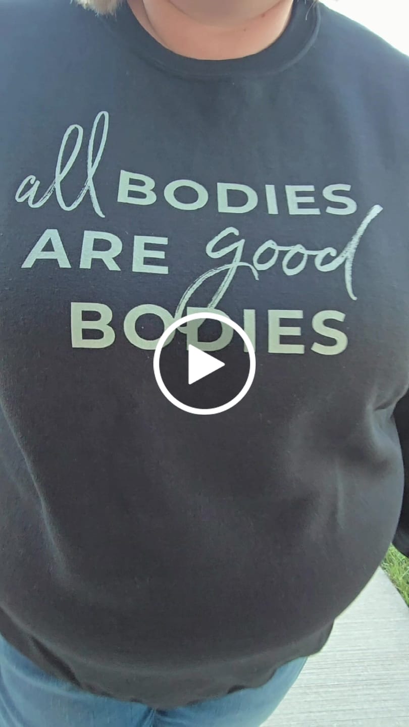 Customer video review of All Bodies Are Good Bodies Sweatshirt