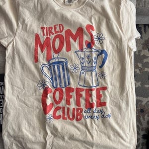Customer photo review of Tired Moms Coffee Club Shirt, Mom Life T-shirt, Coffee Lover Gift, Caffeinated Mama Tee, Iced Coffee Lover