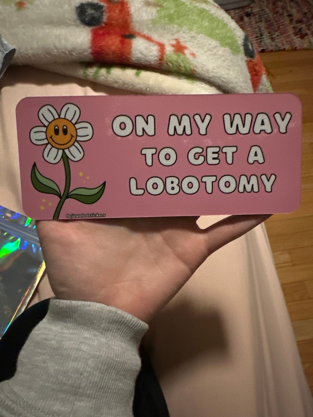 Customer photo review of On My Way To Get A Lobotomy