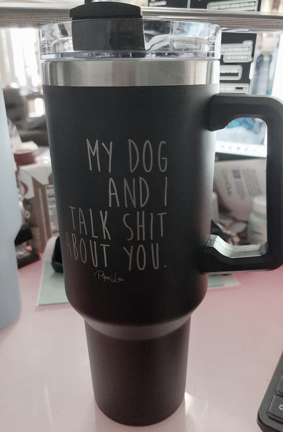 Customer photo review of My Dog And I Talk Shit About You — 40oz Engraved Travel Tumbler