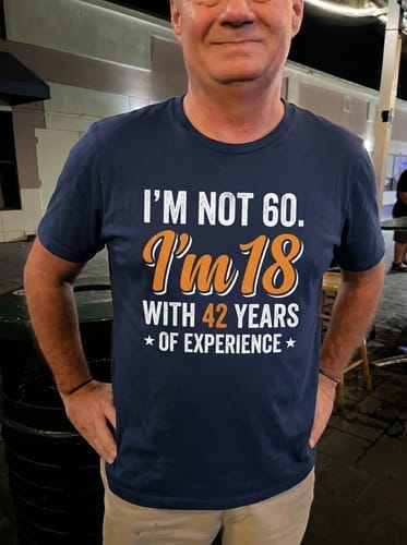 Customer photo review of I’m not 60. I’m 18 with 42 years of experience T-shirt